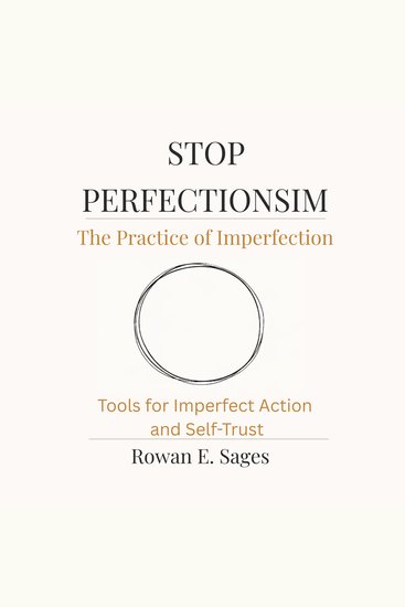 Stop Perfectionism: The Practice of Imperfection - Tools for Imperfect Action and Self-Trust - cover
