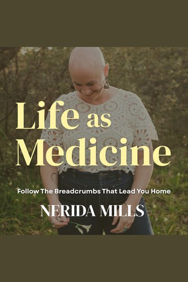 Life as Medicine - Follow The Breadcrumbs That Lead You Home - cover
