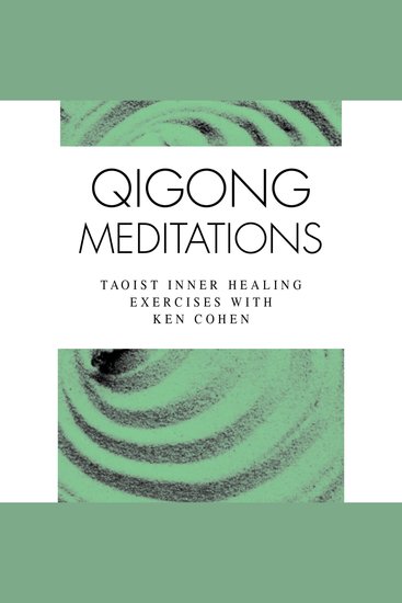 Qigong Meditations - Taoist Inner Healing Exercises with Ken Cohen - cover