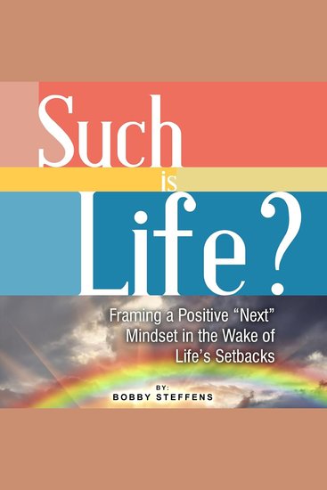 Such is Life? - Framing a Positive "Next" Mindset in the Wake of Life's Setbacks - cover