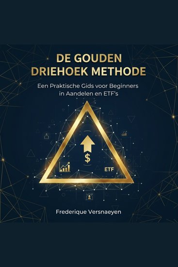 De Gouden Driehoek Methode - Een praktische gids voor beginners in aandelen en ETF’s - cover