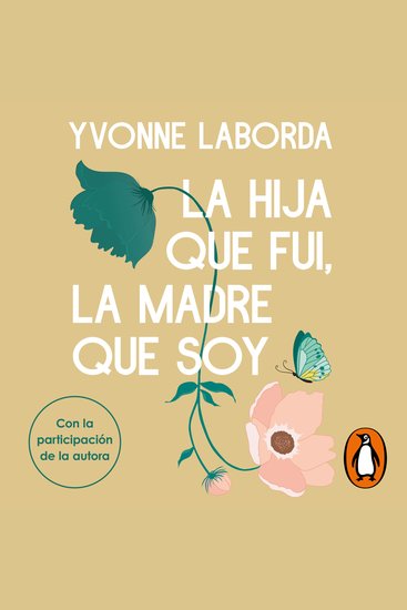 La hija que fui la madre que soy - Sanando la herida materna - cover