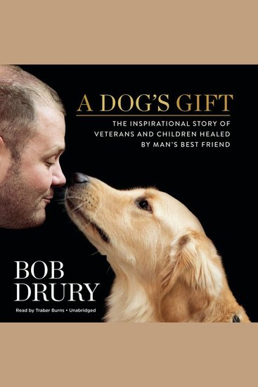 A Dog’s Gift - The Inspirational Story of Veterans and Children Healed by Man’s Best Friend - cover
