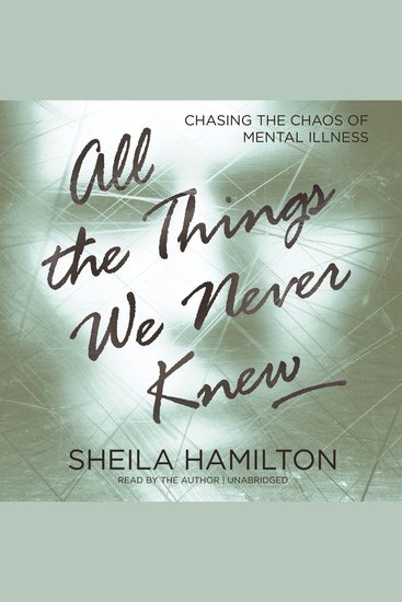 All the Things We Never Knew - Chasing the Chaos of Mental Illness - cover