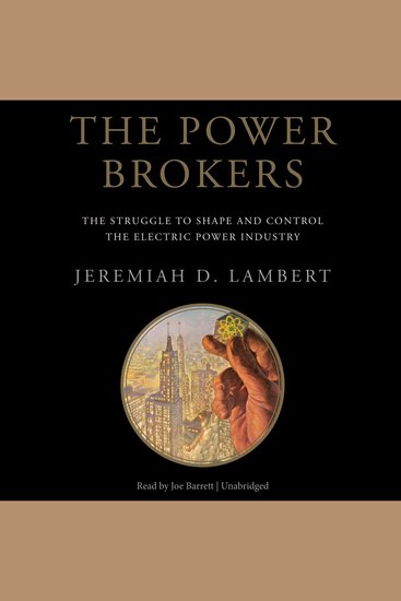 The Power Brokers - The Struggle to Shape and Control the Electric Power Industry - cover