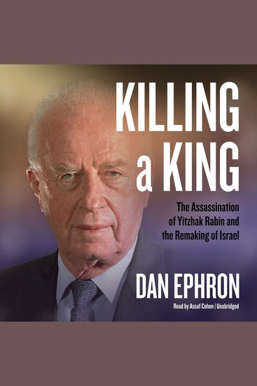 Killing a King - The Assassination of Yitzhak Rabin and the Remaking of Israel - cover