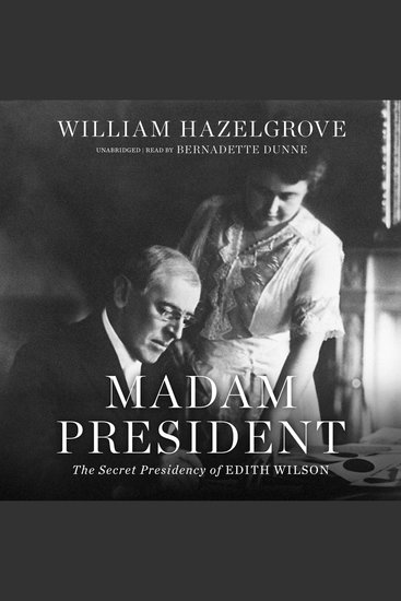 Madam President - The Secret Presidency of Edith Wilson - cover