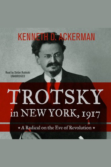 Trotsky in New York 1917 - A Radical on the Eve of Revolution - cover