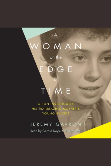 A Woman on the Edge of Time - A Son Investigates His Trailblazing Mother’s Young Suicide - cover