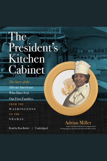 The President’s Kitchen Cabinet - The Story of the African Americans Who Have Fed Our First Families from the Washingtons to the Obamas - cover