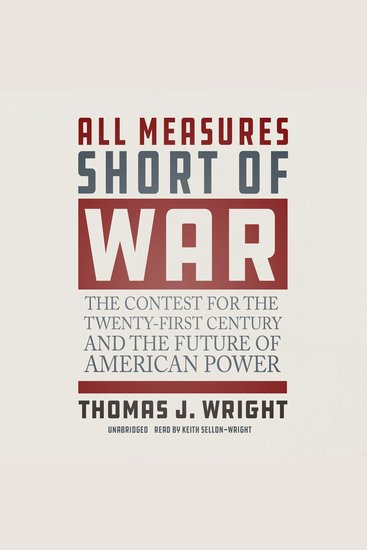All Measures Short of War - The Contest for the Twenty-First Century and the Future of American Power - cover