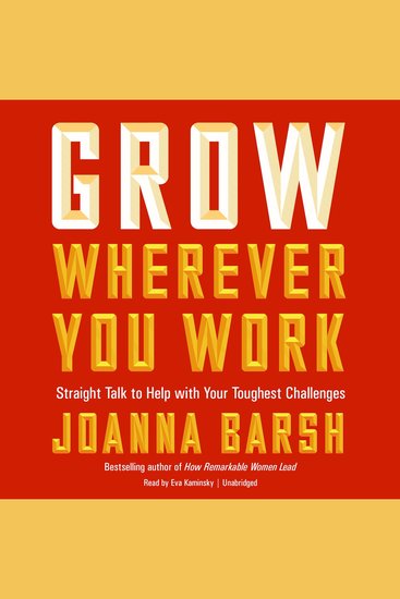 Grow Wherever You Work - Straight Talk to Help with Your Toughest Challenges - cover