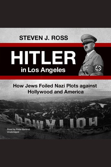 Hitler in Los Angeles - How Jews Foiled Nazi Plots against Hollywood and America - cover