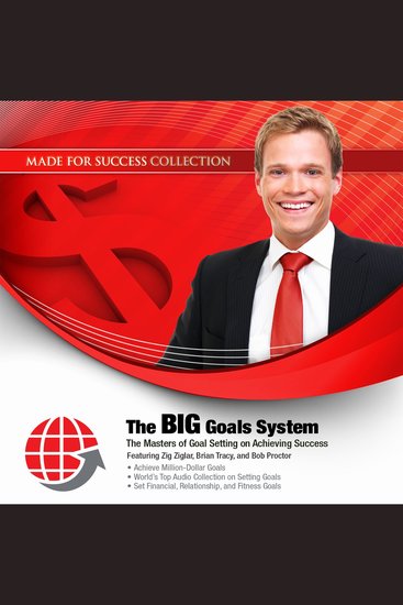 The BIG Goals System - The Masters of Goal Setting on Achieving Success - cover