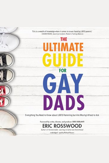 The Ultimate Guide for Gay Dads - Everything You Need to Know about LGBTQ Parenting but Are (Mostly) Afraid to Ask - cover