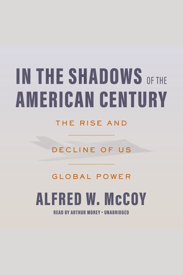 In the Shadows of the American Century - The Rise and Decline of US Global Power - cover