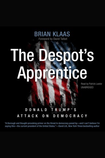 The Despot’s Apprentice - Donald Trump’s Attack on Democracy - cover