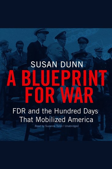 A Blueprint for War - FDR and the Hundred Days That Mobilized America - cover