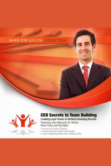CEO Secrets to Team Building - Leading Loyal Teams to Achieve Amazing Results - cover