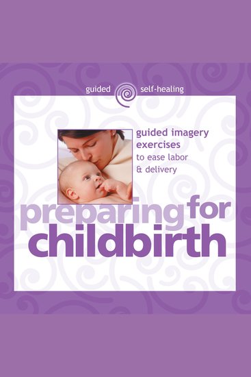 Preparing for Childbirth - Guided Imagery Exercises to Ease Labor & Delivery - cover
