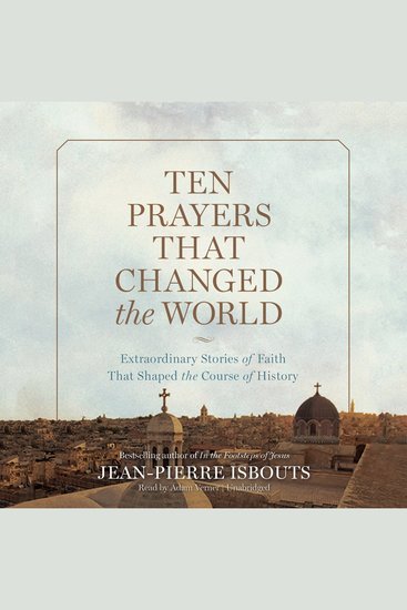 Ten Prayers That Changed the World - Extraordinary Stories of Faith That Shaped the Course of History - cover