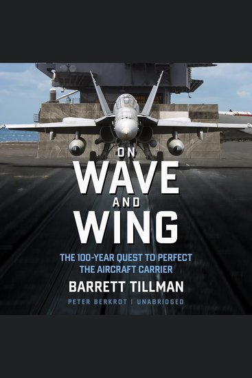 On Wave and Wing - The 100 Year Quest to Perfect the Aircraft Carrier - cover