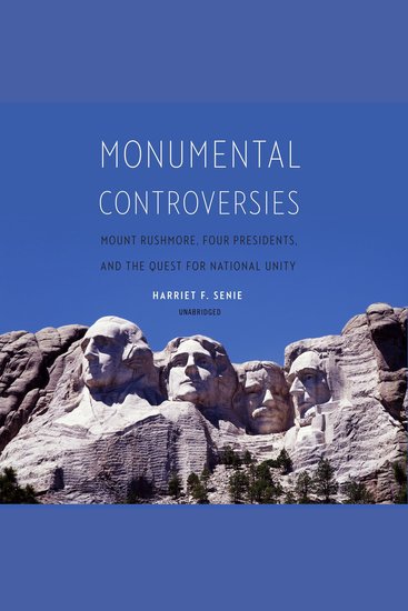 Monumental Controversies - Mount Rushmore Four Presidents and the Quest for National Unity - cover