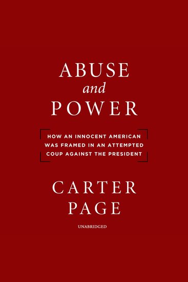 Abuse and Power - How an Innocent American Was Framed in an Attempted Coup against the President - cover
