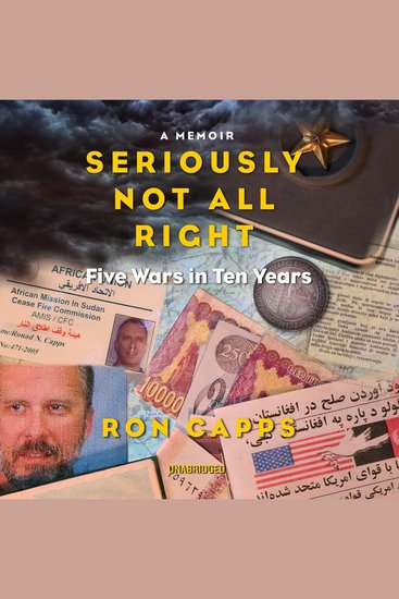 Seriously Not All Right - Five Wars in Ten Years; A Memoir - cover