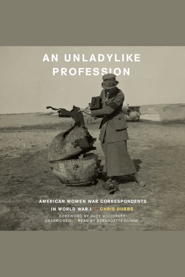Unladylike Profession An - American Women War Correspondents in World War I - cover