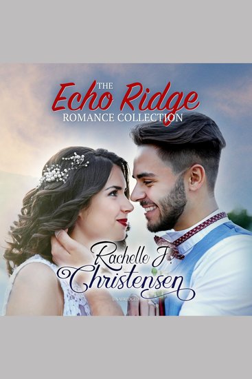 The Echo Ridge Romance Collection - Four Contemporary Christian Romances: Rachelle’s Collection - cover