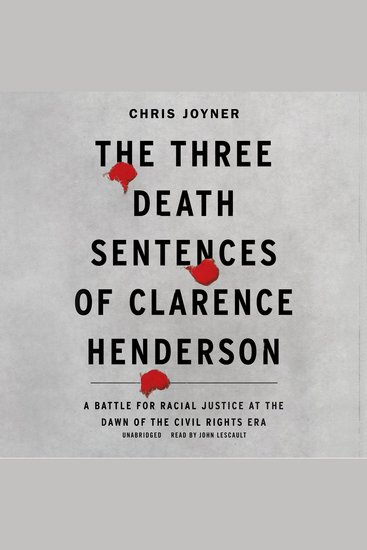 The Three Death Sentences of Clarence Henderson - A Battle for Racial Justice at the Dawn of the Civil Rights Era - cover
