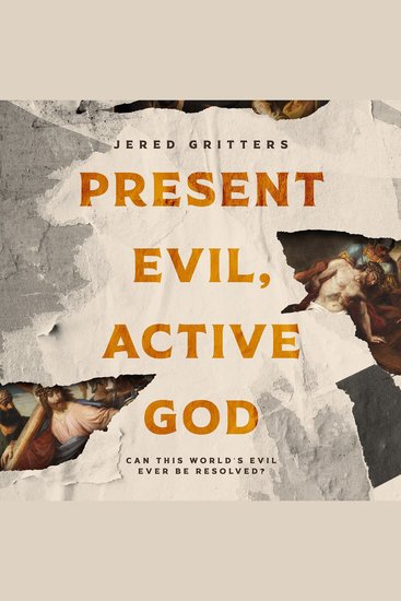 Present Evil Active God - Can This World’s Evil Ever Be Resolved? - cover