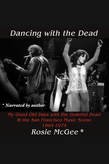 Dancing with the Dead - A Photographic Memoir: My Good Old Days with the Grateful Dead & the San Francisco Music Scene 1964-1974 - cover