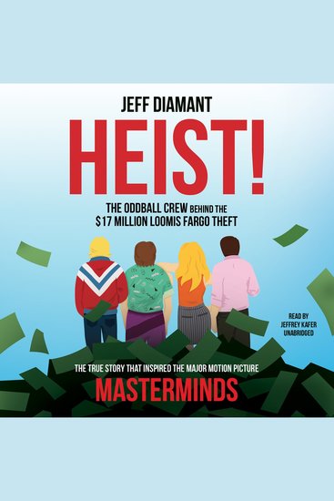 Heist - The Oddball Crew behind the $17 Million Loomis Fargo Theft - cover