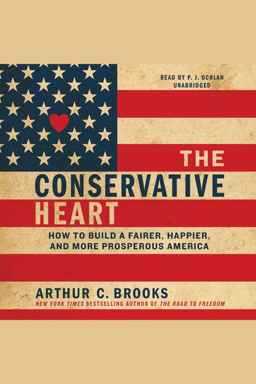 The Conservative Heart - How to Build a Fairer Happier and More Prosperous America - cover