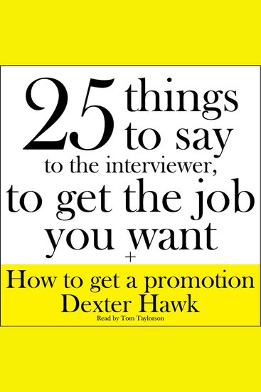 25 Things to Say to the Interviewer to Get the Job You Want + How to Get a Promotion - cover
