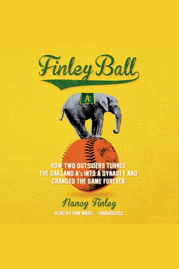 Finley Ball - How Two Outsiders Turned the Oakland A’s into a Dynasty and Changed the Game Forever - cover