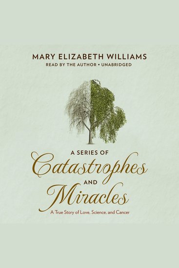 A Series of Catastrophes and Miracles - A True Story of Love Science and Cancer - cover