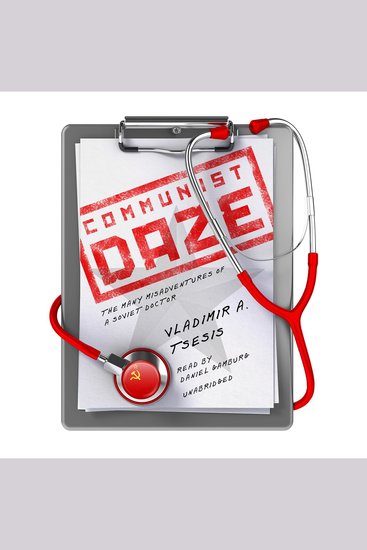 Communist Daze - The Many Misadventures of a Soviet Doctor - cover