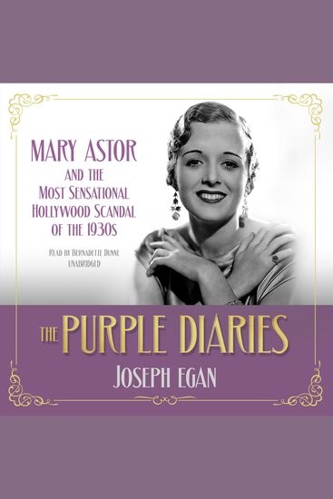 The Purple Diaries - Mary Astor and the Most Sensational Hollywood Scandal of the 1930s - cover