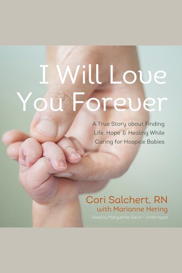 I Will Love You Forever - A True Story about Finding Life Hope and Healing While Caring for Hospice Babies - cover