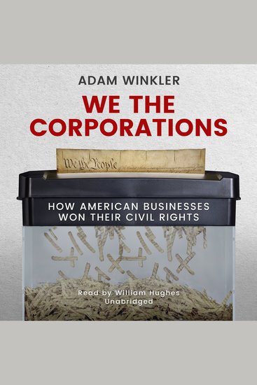 We the Corporations - How American Businesses Won Their Civil Rights - cover
