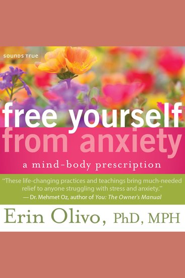 Free Yourself from Anxiety - A Mind-Body Prescription - cover