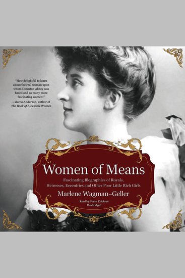 Women of Means - Fascinating Biographies of Royals Heiresses Eccentrics and Other Poor Little Rich Girls - cover