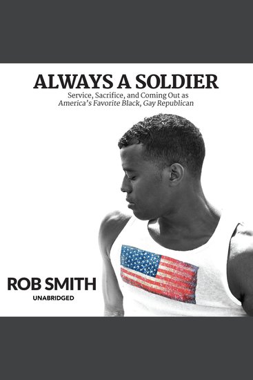 Always a Soldier - Service Sacrifice and Coming Out as America’s Favorite Black Gay Republican - cover