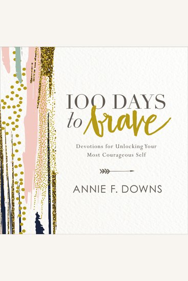 100 Days to Brave - Devotions for Unlocking Your Most Courageous Self - cover