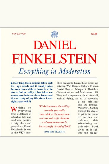 Everything in Moderation: The must-read collection of columns from Sunday Times bestselling author Daniel Finkelstein - cover