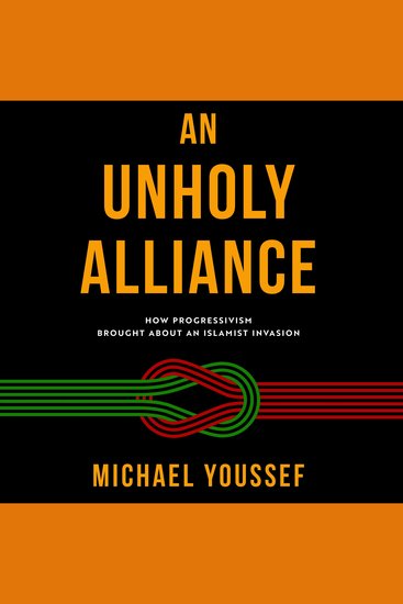 Unholy Alliance An - How Progressivism Brought About an Islamist Invasion - cover