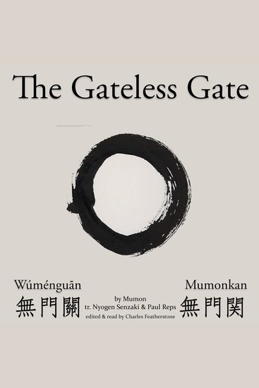 Gateless Gate The (Wúménguān 無門關 Mumonkan 無門関) - The Zen classic that asks "What Has a Dog Got to Do with Enlightenment?" - cover